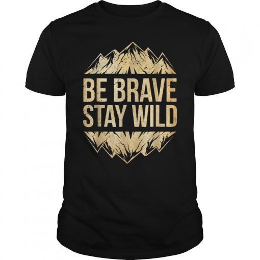 Be Brave Stay Wild Outdoors T-Shirt