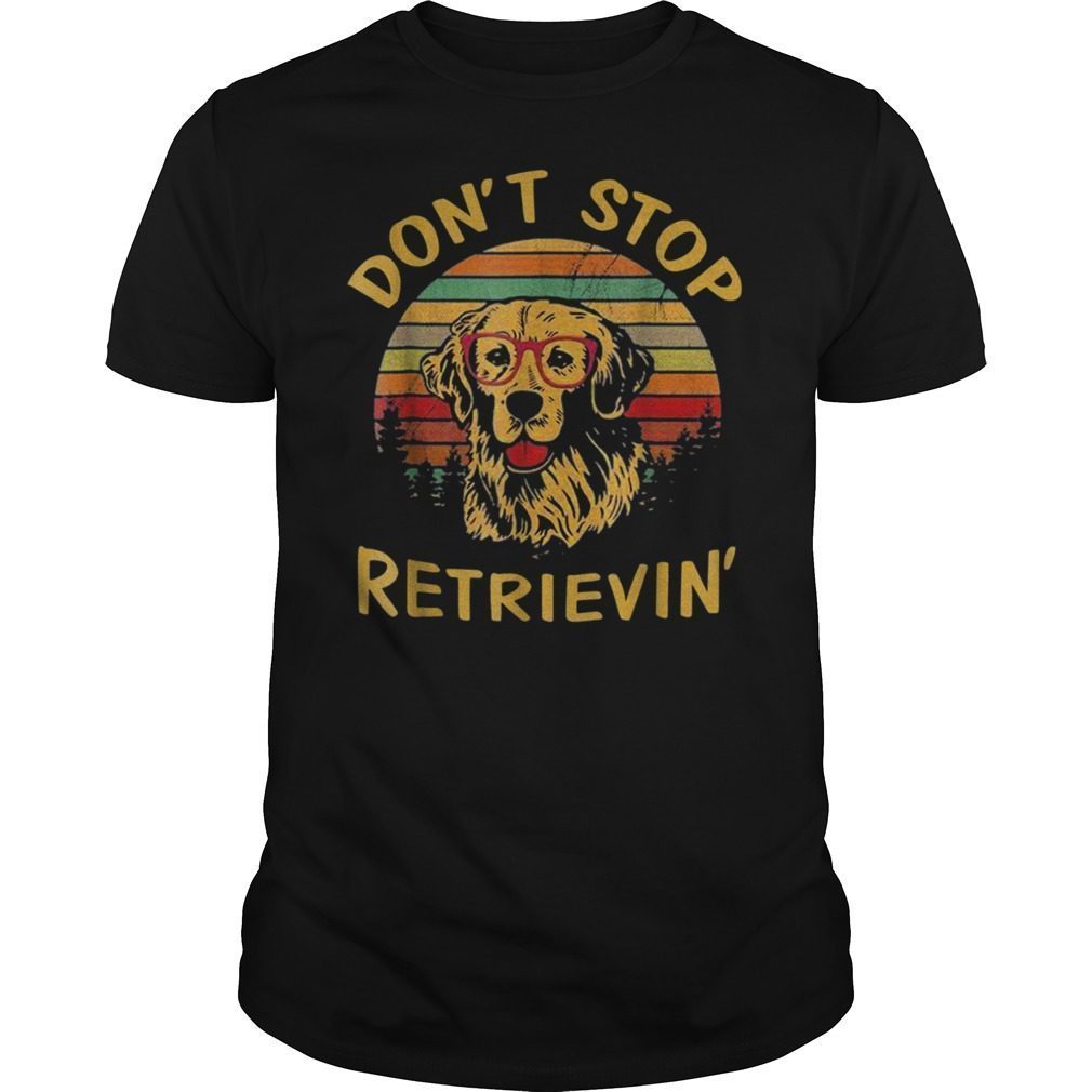 Don’t Stop Retrieving Funny Golden Retriever Owner T-Shirt