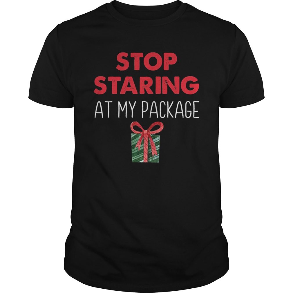 Funny Stop Staring At My Package Christmas Gift T-Shirt