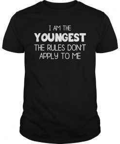 I Am The Youngest The Rules Don't Apply To Me Shirt