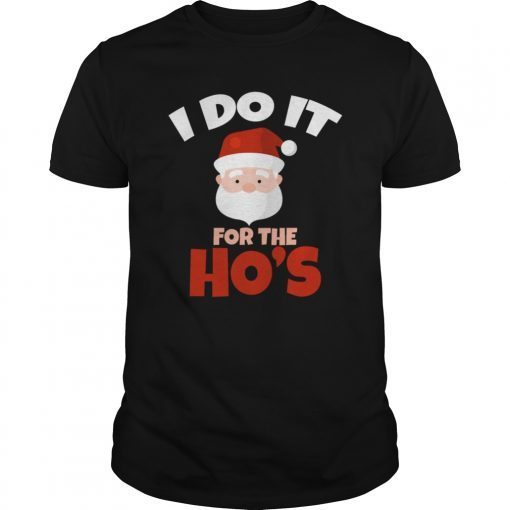 I Do It For The Ho's Gift Funny Christmas Women Kids T-Shirt