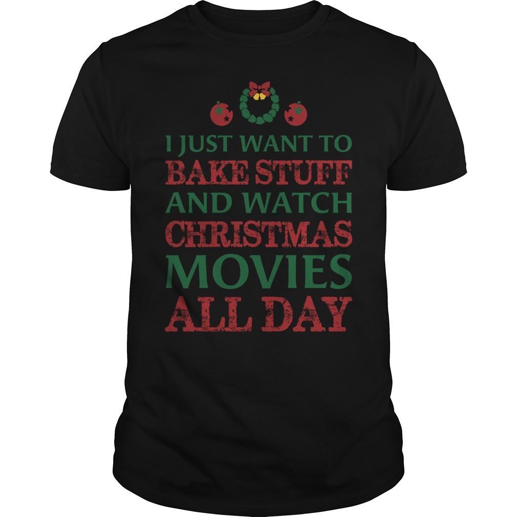 I Just Want to Bake Stuff and Watch Christmas Movies Tshirt