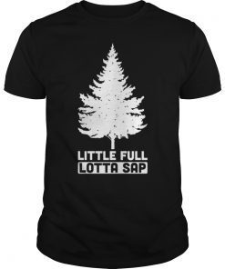 Little Full Lotta Sap Funny Christmas Tree Gift Shirt