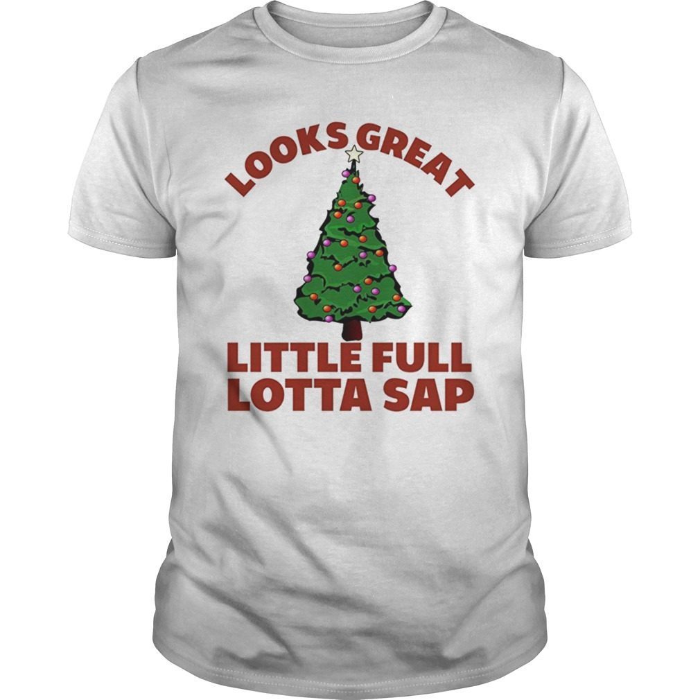 Little Full Lotta Sap Funny Christmas Tree T-Shirt