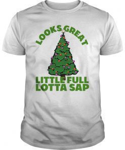 Little Full Lotta Sap Funny Christmas Tree Tee Shirt
