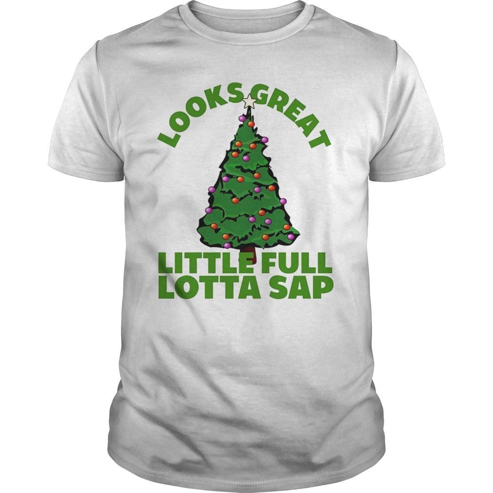 Little Full Lotta Sap Funny Christmas Tree Tee Shirt