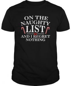 On The Naughty List And I Regret Nothing Funny Xmas Shirt