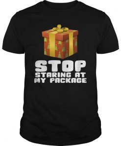 Stop Staring At My Package Funny Christmas Gift Shirt
