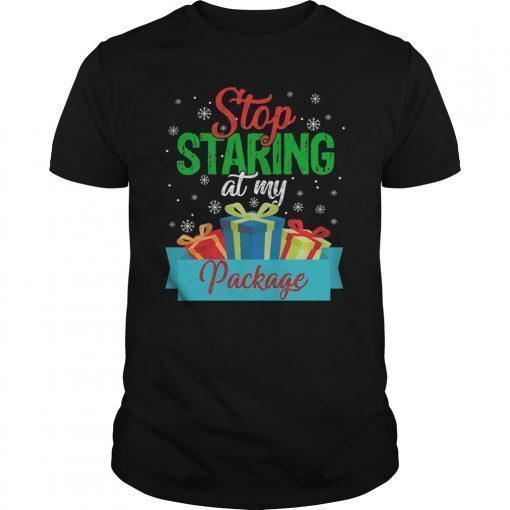 Stop Staring at my Package Funny Christmas Shirt