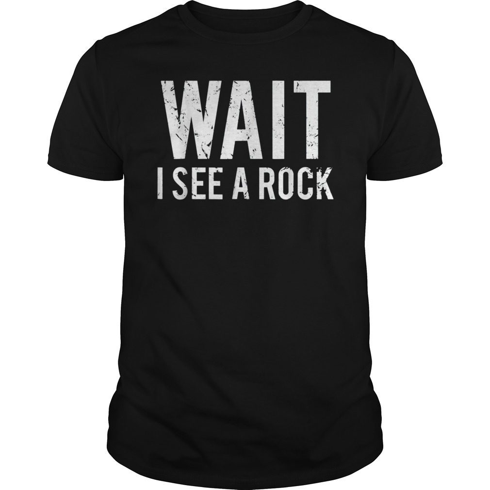 Wait I See A Rock Minerals Geology Shirt