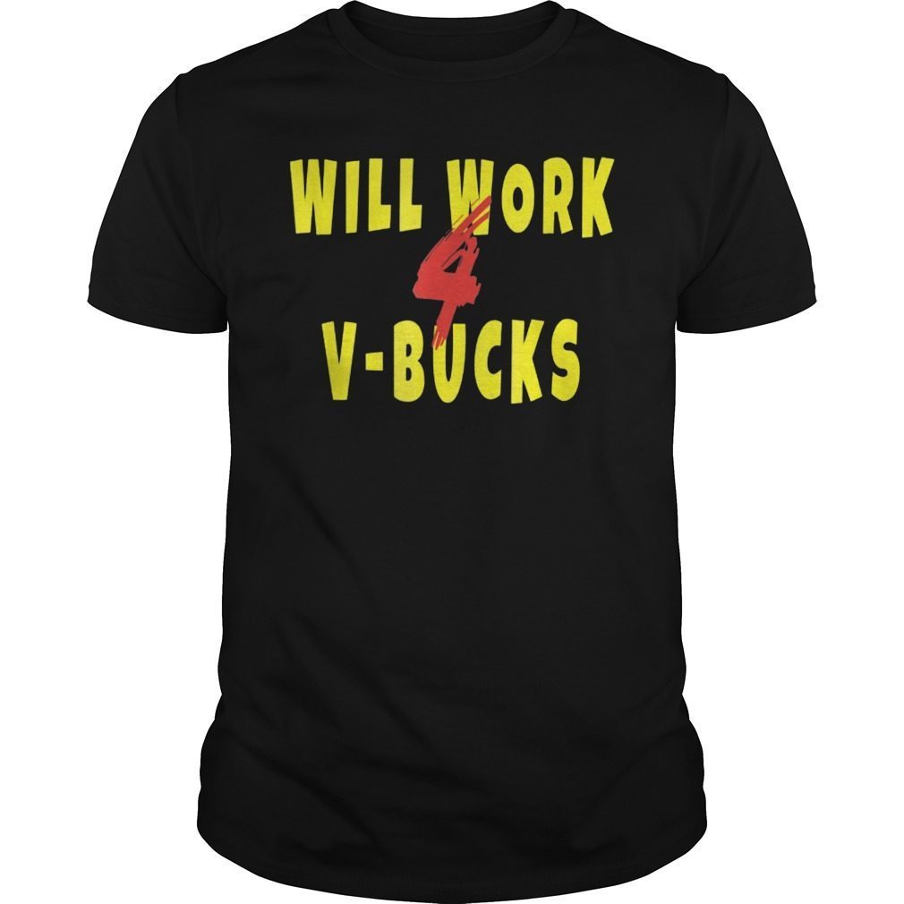 Will Work For V-Bucks Gamer Loot Buying Gift Shirt
