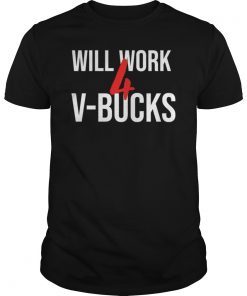 Will Work For V Bucks TShirt Games Humor Shirt