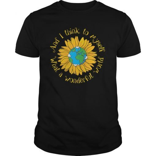 And I Think To Myself What A Wonderful World Earth Sunflower T-Shirt