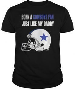 Born A Cowboys Fan Just Like My Daddy T-Shirt
