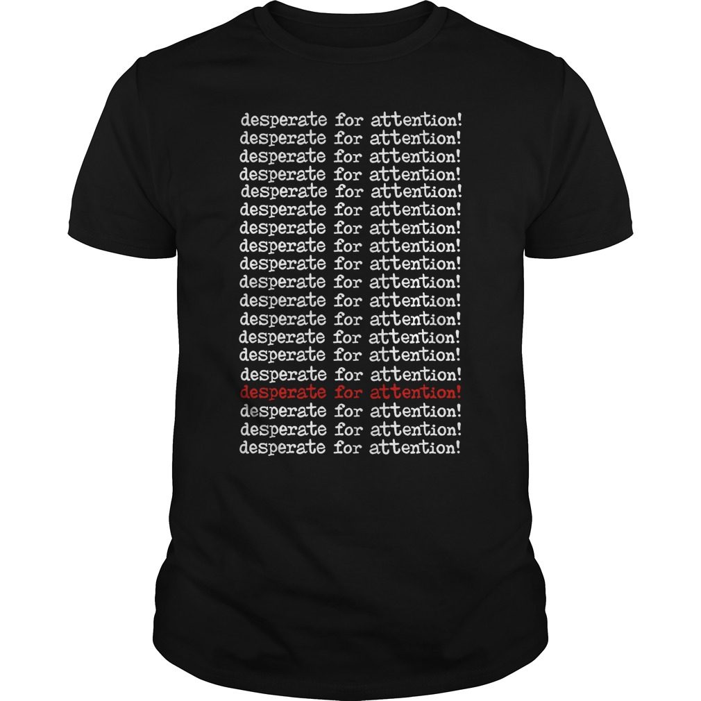 Desperate For Attention Shirt
