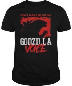 Don't Make Me Use My Godzilla Voice Shirt for Men Woman Kid Tee