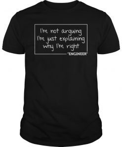 Engineer I'm Not Arguing Shirt Funny Engineering Gift Idea