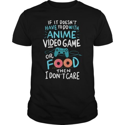 Funny Anime Video Games or Food Shirt Who Love Anime Fans