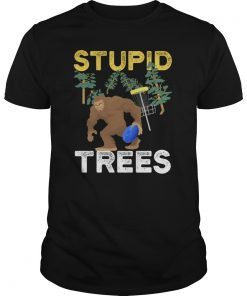 Funny Bigfoot Disc Golf Stupid Trees Woods Gift Shirt