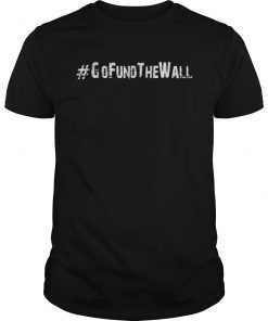 Go Fund the wall campaign US wall support campaign T-shirt