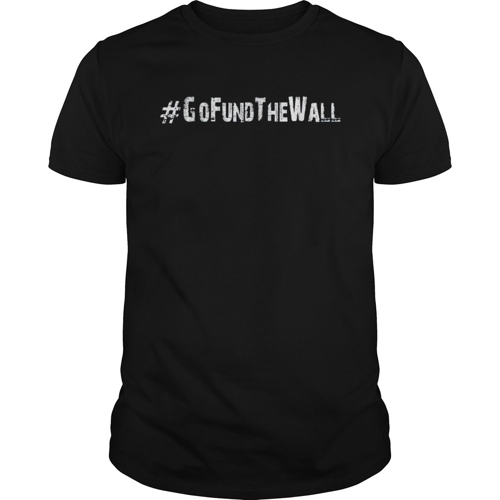 Go Fund the wall campaign US wall support campaign T-shirt