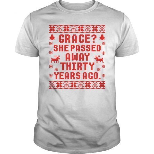 Grace She Passed Away Thirty Years Ago Ugly Christmas T-Shirt