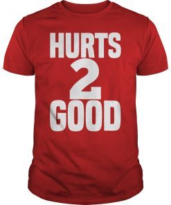 Hurts 2 Good Alabama Game Day Funny Football T-Shirt