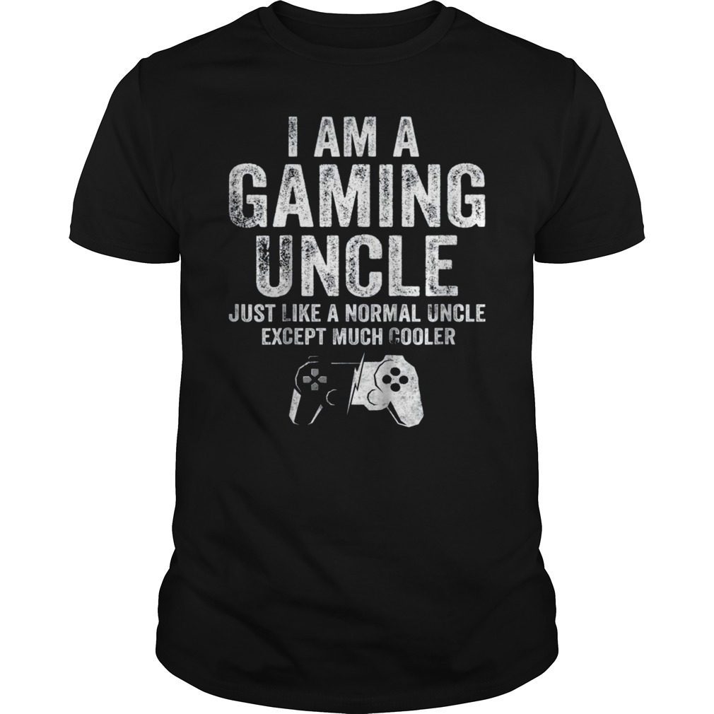 I Am A Gaming Uncle Shirt Funny Video Gamer Gift Video Game