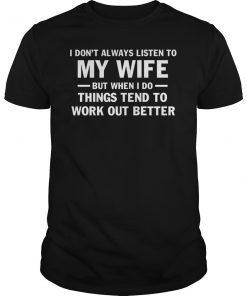 I Don't Always Listen To My Wife Funny Shirt