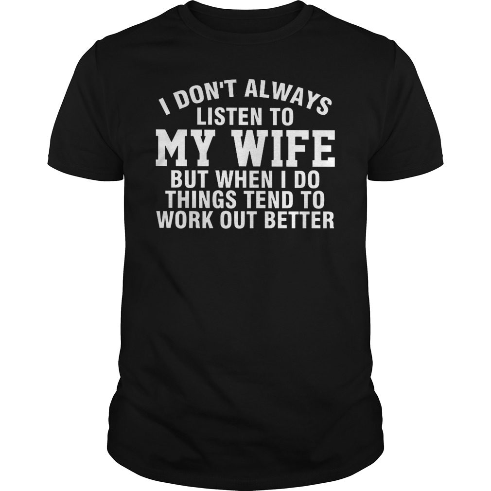 I Don't Always Listen To My Wife T-Shirt