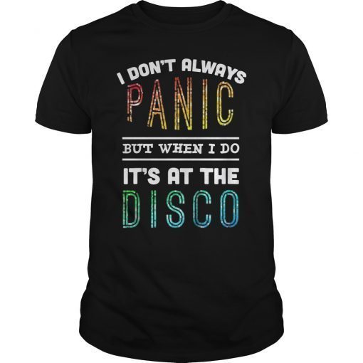 I Don't Always Panic But When I Do It's at The Disco T-Shirt