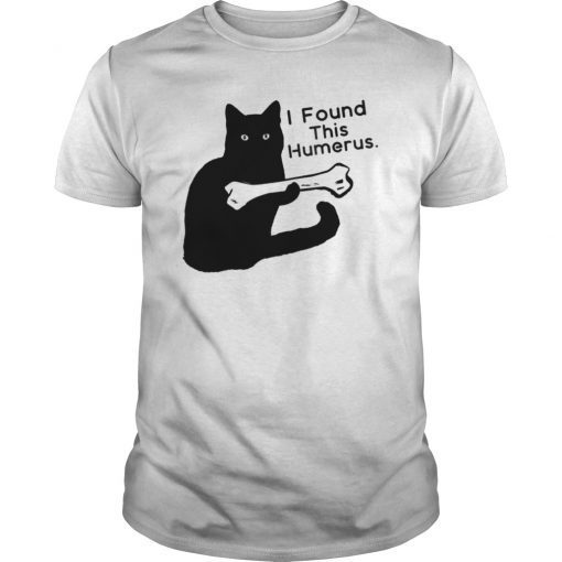 I Found This Humerus Funny Black Cat Tee Shirt