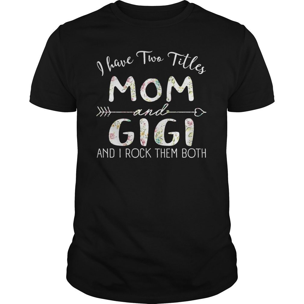 I Have Two Titles Mom And GIGI Funny Shirt