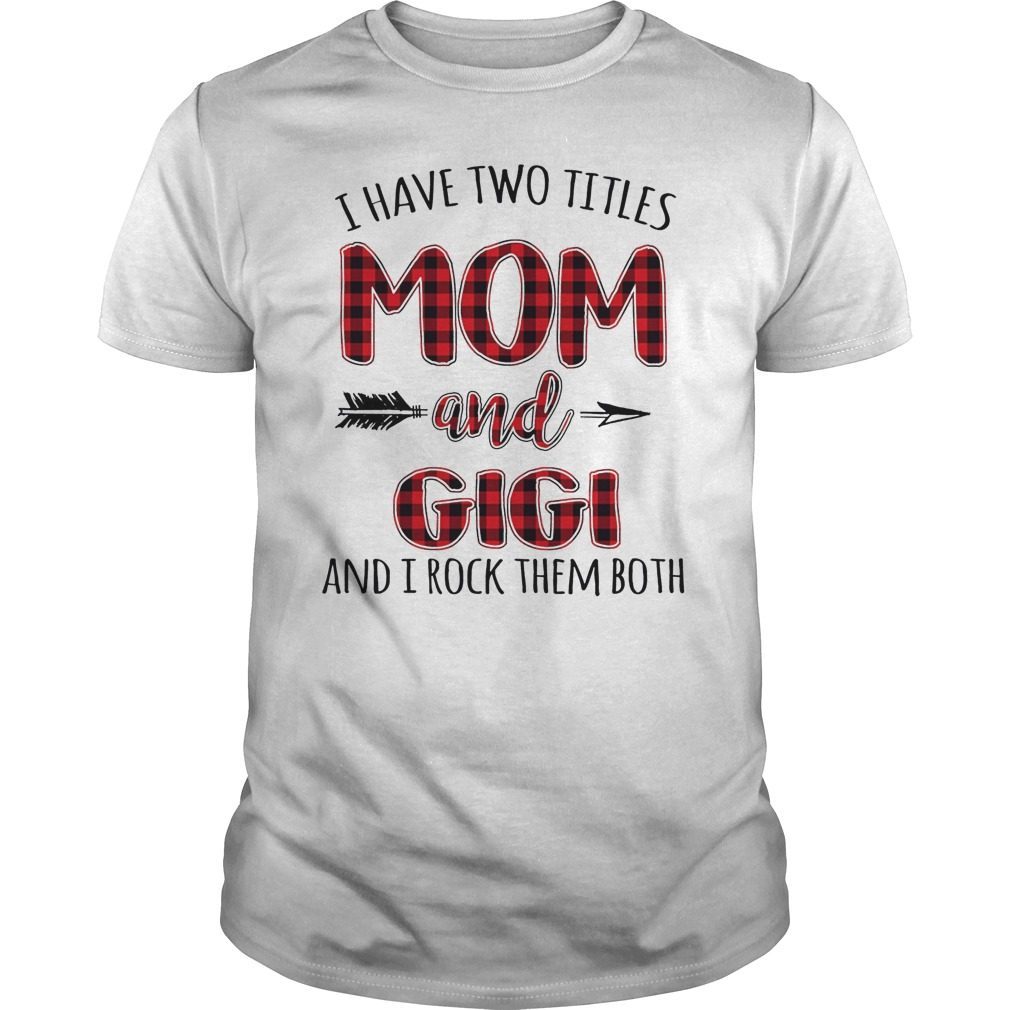 I Have Two Titles Mom And GiGi And I Rock Them Both T-Shirt