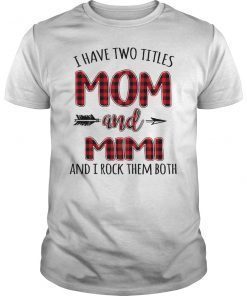 I Have Two Titles Mom And Mimi And I Rock Them Both Shirt