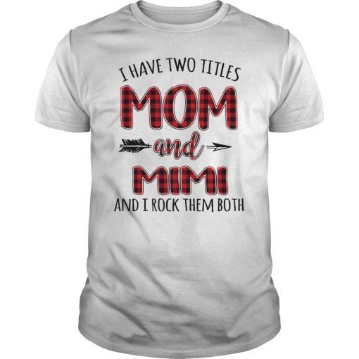 I Have Two Titles Mom And Mimi And I Rock Them Both Shirt