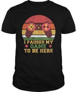 I Paused My Game to be Here Vintage Retro T-Shirt