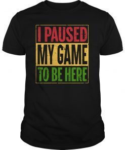 I Paused My Game to be Here Vintage Shirt