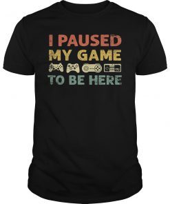 I Paused My Game to be Here Vintage T-Shirt Video Gamer Gifts Shirt