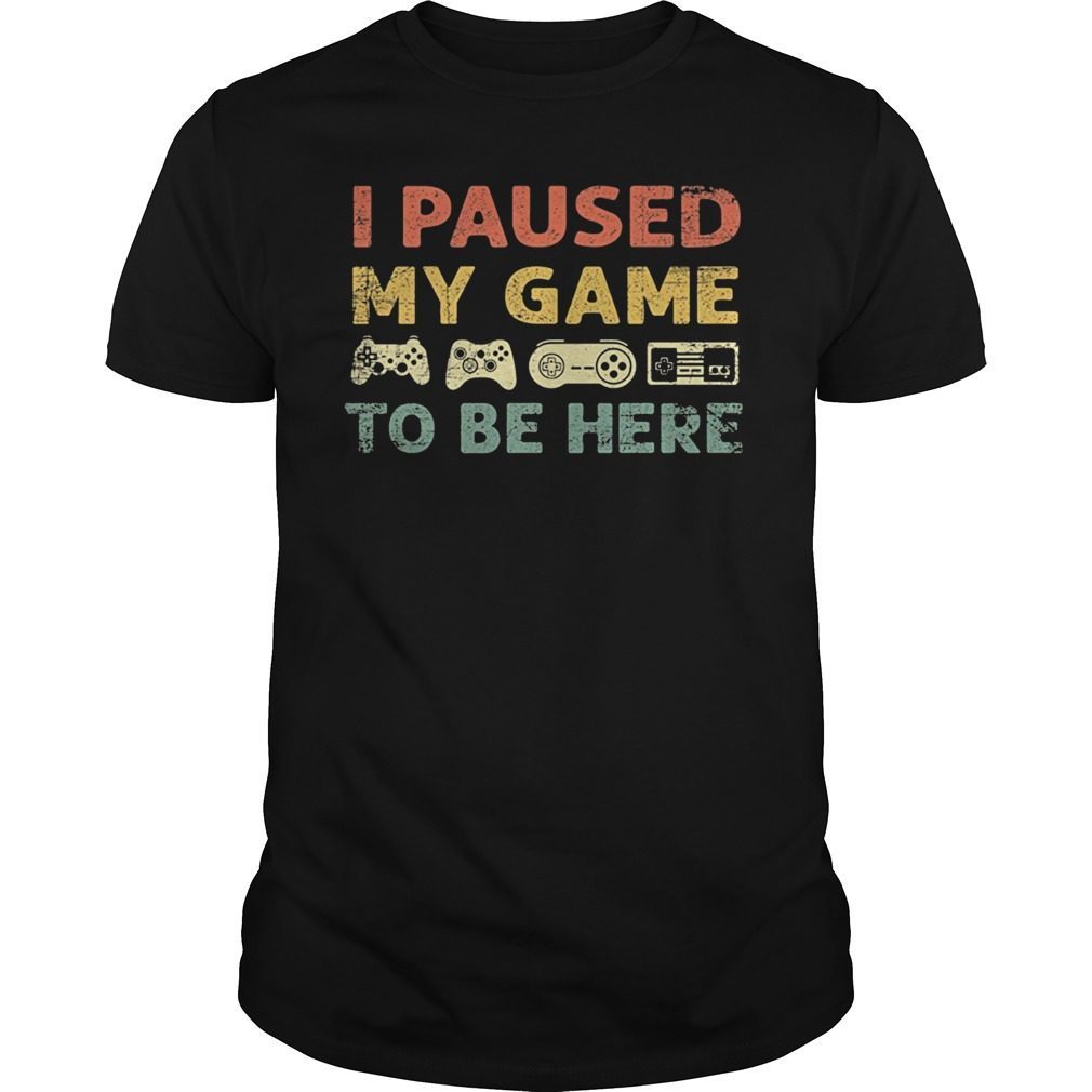 I Paused My Game to be Here Vintage T-Shirt Video Gamer Gifts Shirt