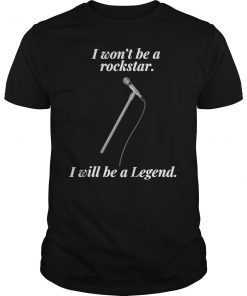I won't be a rockstar I will be a Legend Rock T-Shirt