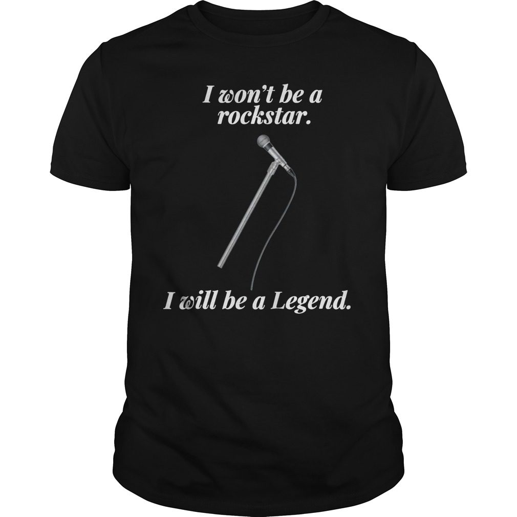 I won't be a rockstar I will be a Legend Rock T-Shirt