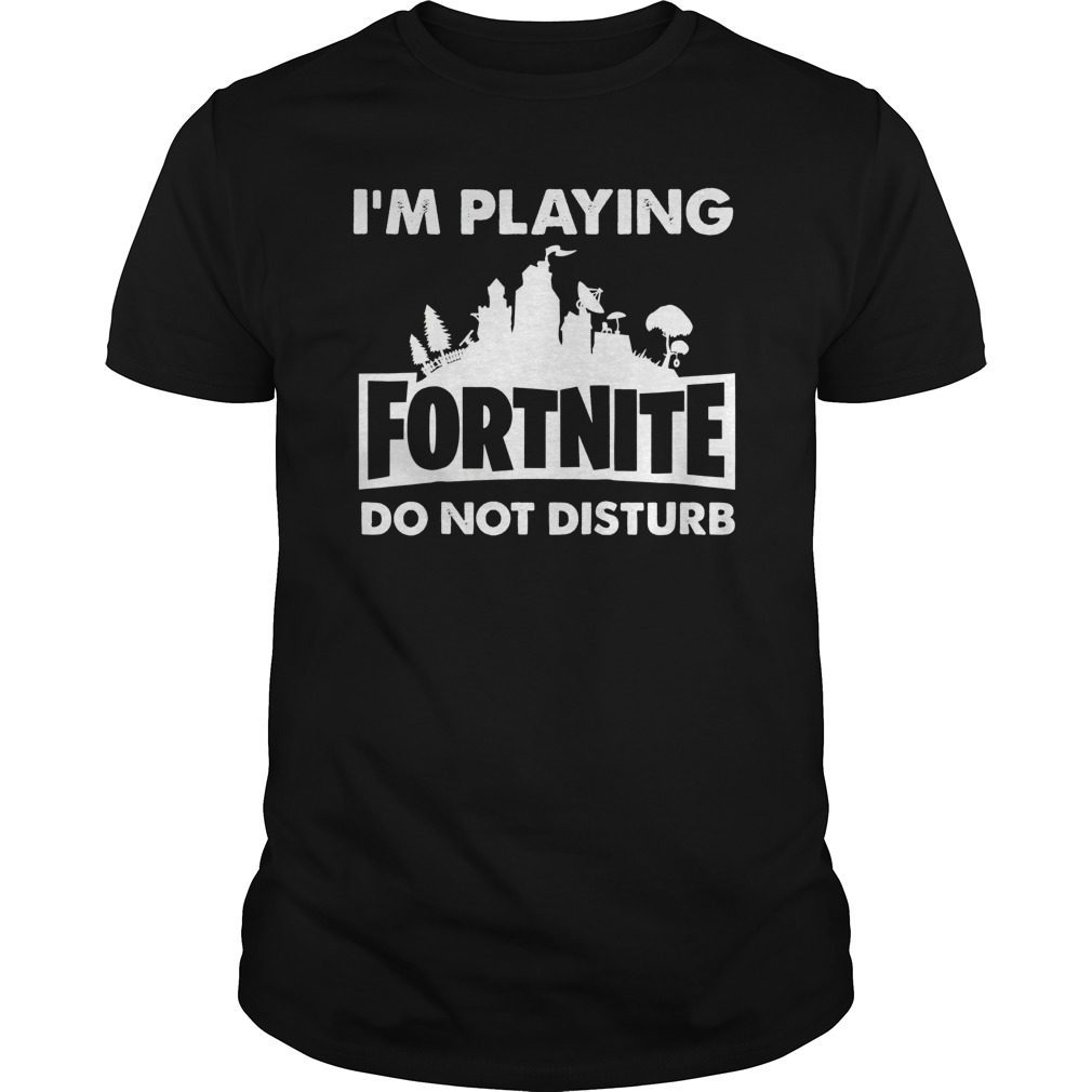 I'm Playing Fornite Do Not Disturb Funny T-Shirt