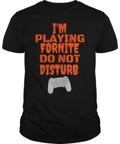 I'm Playing Fornite Do not Disturb Unisex T-Shirt