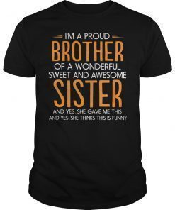 I'm a proud brother of a wonderful sweet sister t-shirt
