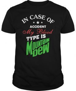 In Case Of Accident My Blood Type Is Mountains Dew T-Shirt