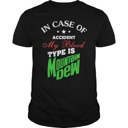 In Case Of Accident My Blood Type Is Mountains Dew T-Shirt