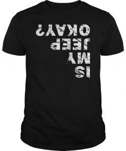 Is My Jeep Okay Funny Offroad T-Shirt