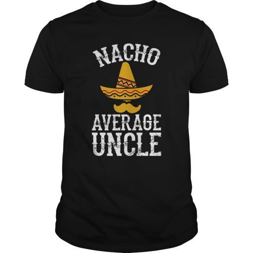 Mens Nacho Average Uncle - Funny Uncle Gift T-Shirt