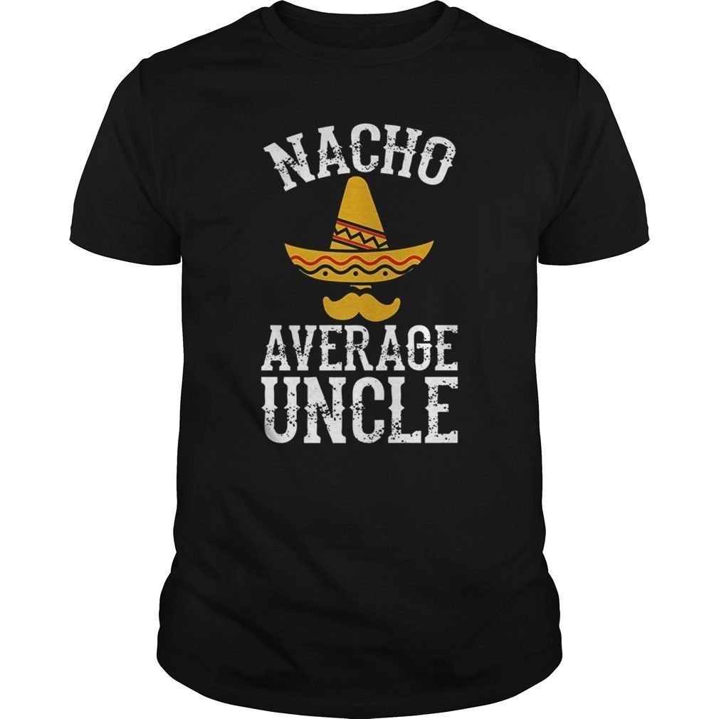 Mens Nacho Average Uncle – Funny Uncle Gift T-Shirt